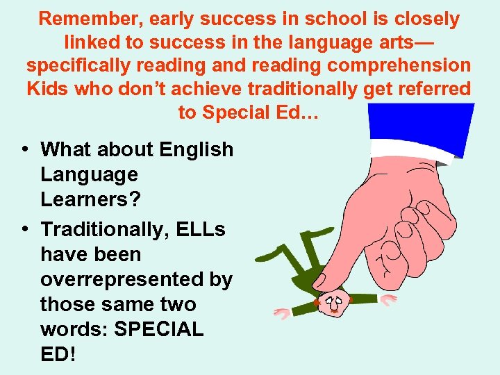 Remember, early success in school is closely linked to success in the language arts—