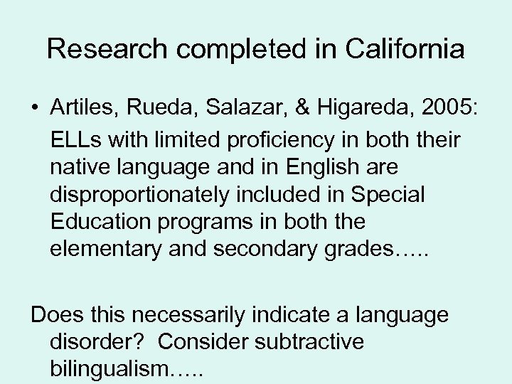 Research completed in California • Artiles, Rueda, Salazar, & Higareda, 2005: ELLs with limited