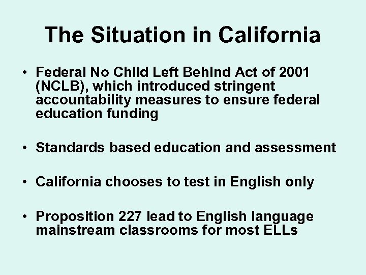 The Situation in California • Federal No Child Left Behind Act of 2001 (NCLB),