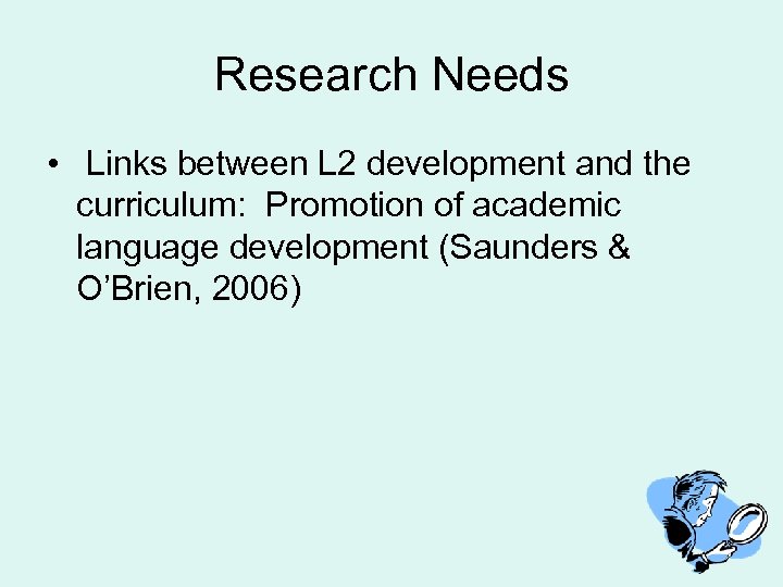 Research Needs • Links between L 2 development and the curriculum: Promotion of academic
