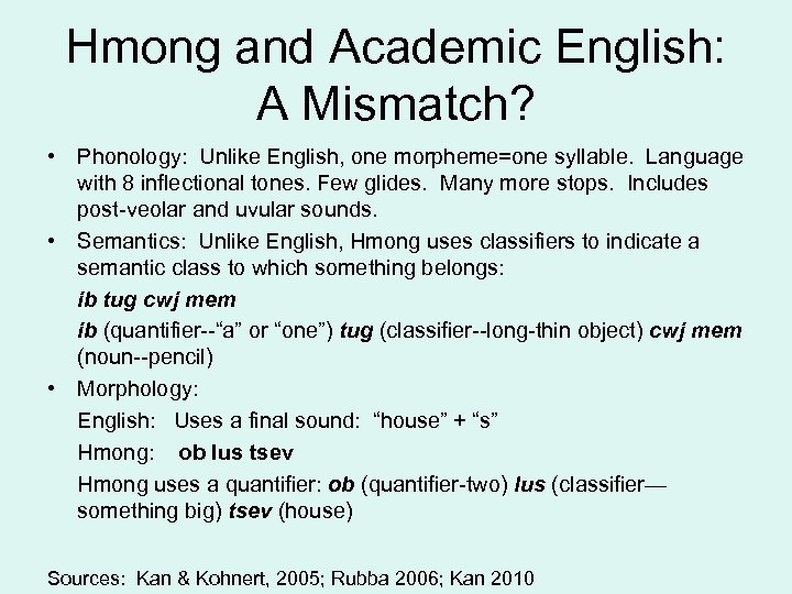 Hmong and Academic English: A Mismatch? • Phonology: Unlike English, one morpheme=one syllable. Language