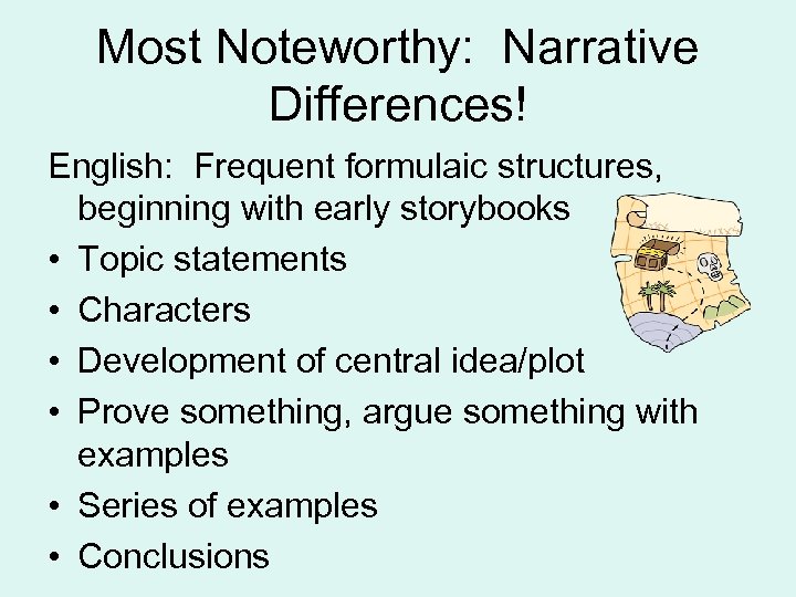 Most Noteworthy: Narrative Differences! English: Frequent formulaic structures, beginning with early storybooks • Topic
