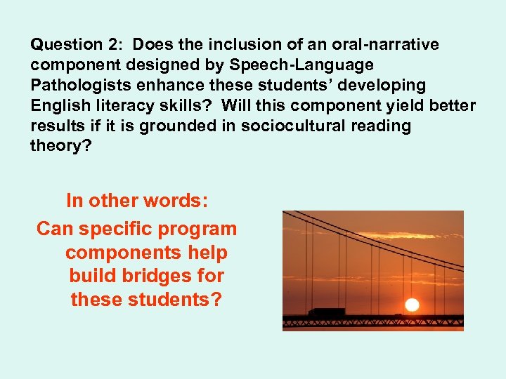 Question 2: Does the inclusion of an oral-narrative component designed by Speech-Language Pathologists enhance