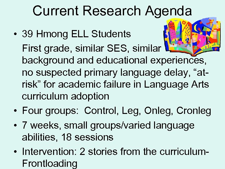 Current Research Agenda • 39 Hmong ELL Students First grade, similar SES, similar background