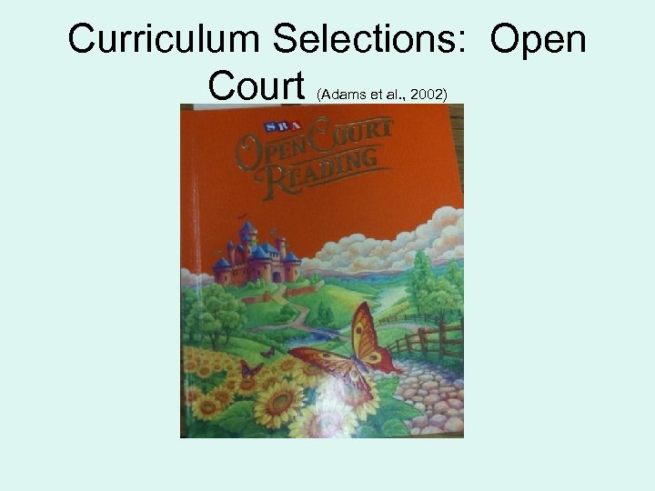 Curriculum Selections: Open Court (Adams et al. , 2002) 