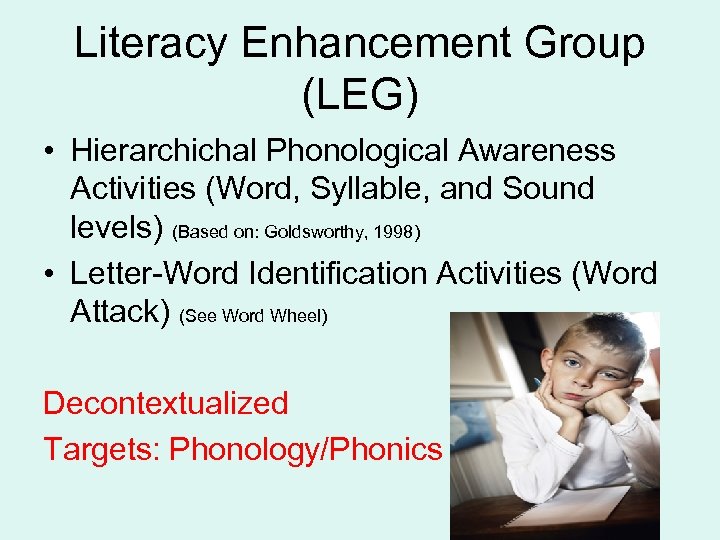Literacy Enhancement Group (LEG) • Hierarchichal Phonological Awareness Activities (Word, Syllable, and Sound levels)