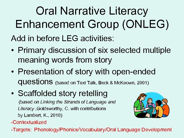 Oral Narrative Literacy Enhancement Group (ONLEG) Add in before LEG activities: • Primary discussion