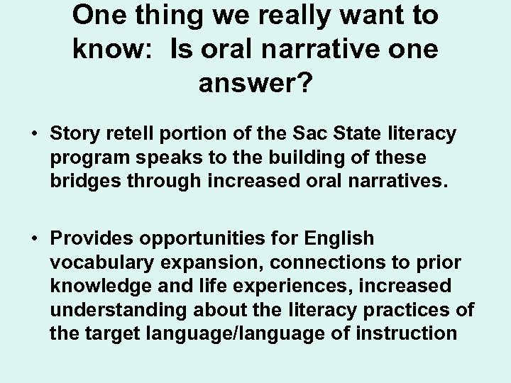 One thing we really want to know: Is oral narrative one answer? • Story