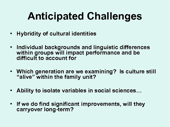 Anticipated Challenges • Hybridity of cultural identities • Individual backgrounds and linguistic differences within