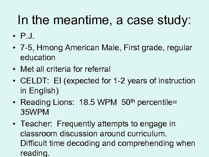 In the meantime, a case study: • P. J. • 7 -5, Hmong American