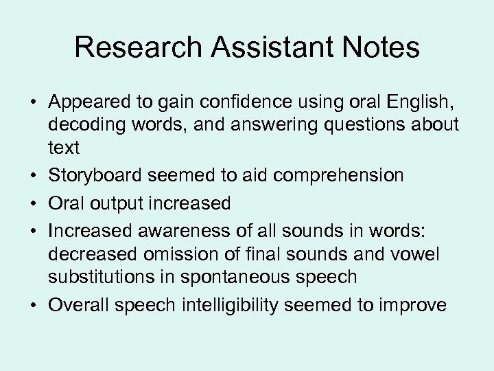 Research Assistant Notes • Appeared to gain confidence using oral English, decoding words, and
