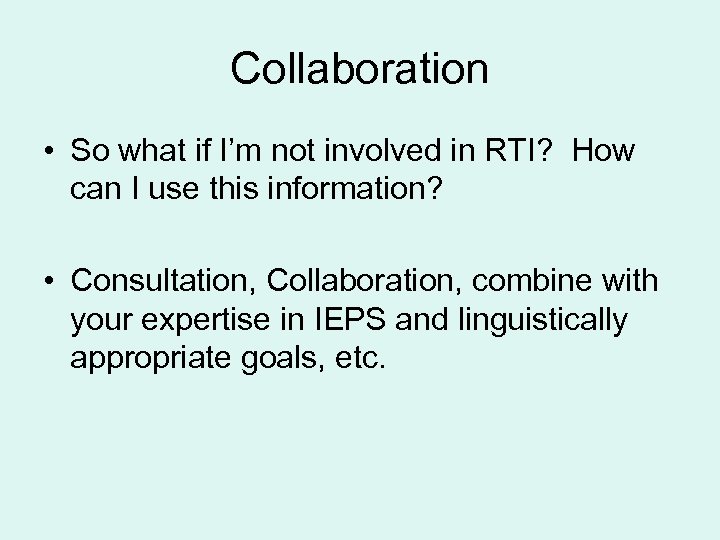 Collaboration • So what if I’m not involved in RTI? How can I use