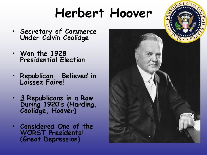 Herbert Hoover • Secretary of Commerce Under Calvin Coolidge • Won the 1928 Presidential