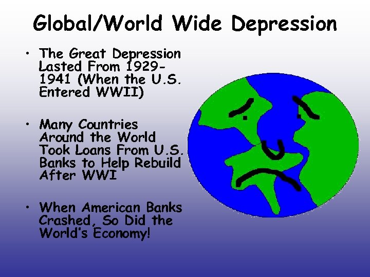 Global/World Wide Depression • The Great Depression Lasted From 19291941 (When the U. S.