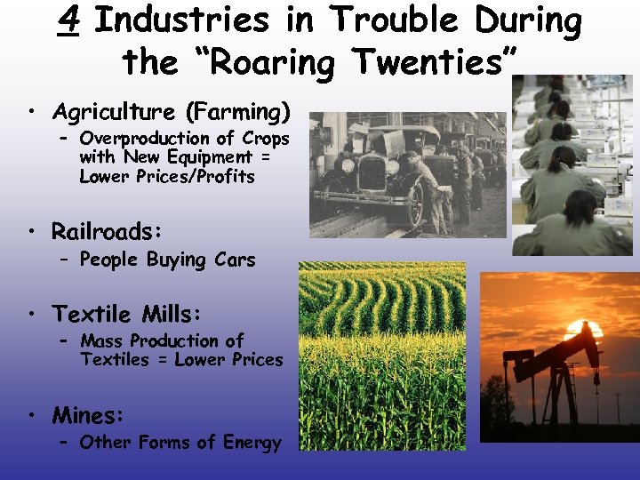 4 Industries in Trouble During the “Roaring Twenties” • Agriculture (Farming) – Overproduction of