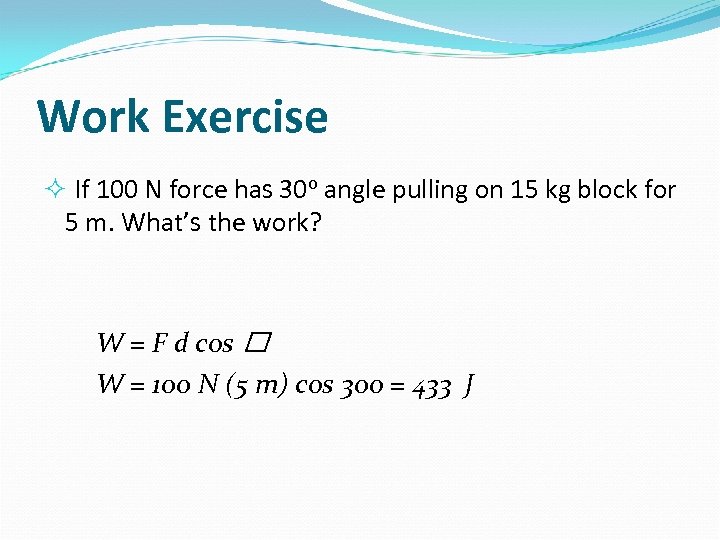 Work Exercise If 100 N force has 30 o angle pulling on 15 kg