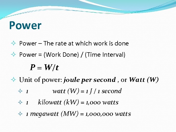 Power – The rate at which work is done Power = (Work Done) /