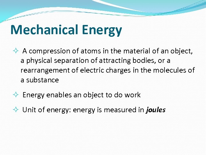 Mechanical Energy A compression of atoms in the material of an object, a physical