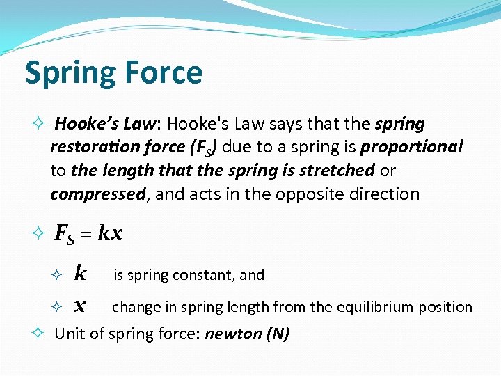 Spring Force Hooke’s Law: Hooke's Law says that the spring restoration force (FS) due