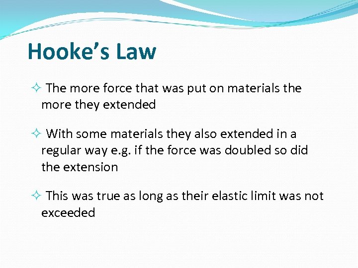 Hooke’s Law The more force that was put on materials the more they extended