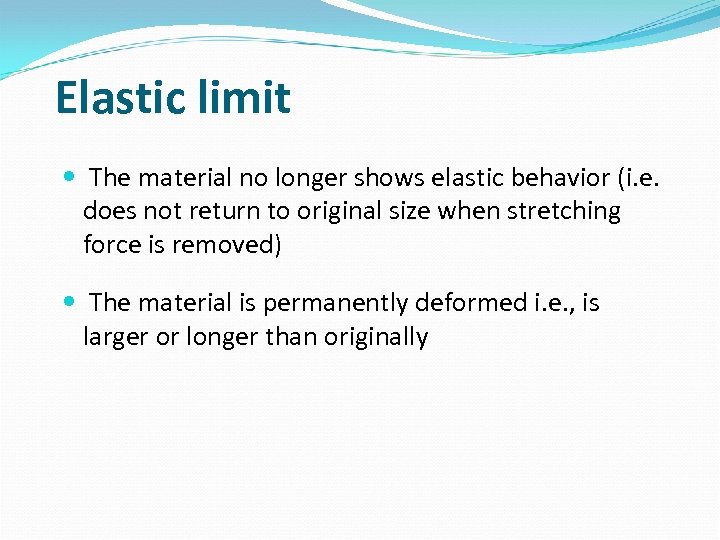 Elastic limit The material no longer shows elastic behavior (i. e. does not return