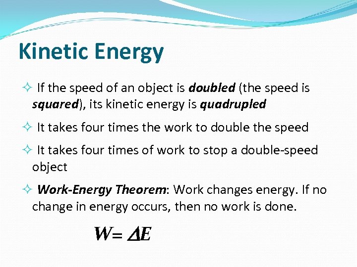 Kinetic Energy If the speed of an object is doubled (the speed is squared),