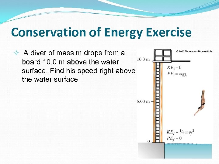 Conservation of Energy Exercise A diver of mass m drops from a board 10.