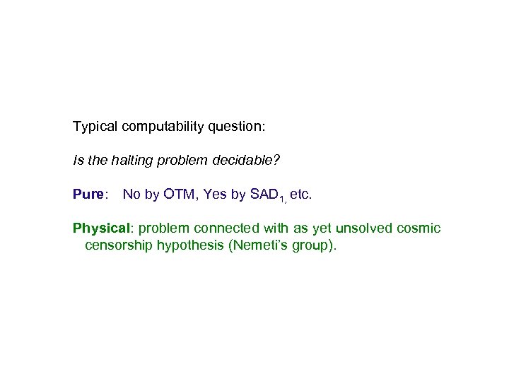 Typical computability question: Is the halting problem decidable? Pure: No by OTM, Yes by