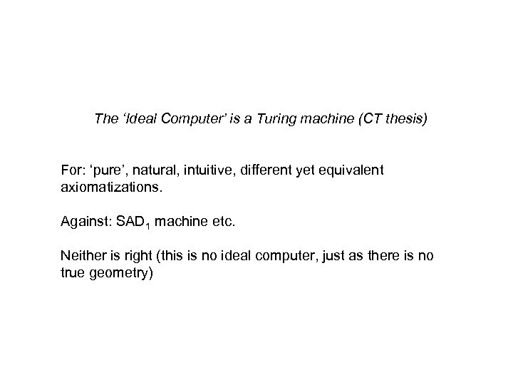 The ‘Ideal Computer’ is a Turing machine (CT thesis) For: ‘pure’, natural, intuitive, different