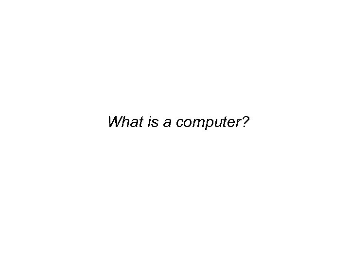 What is a computer? 