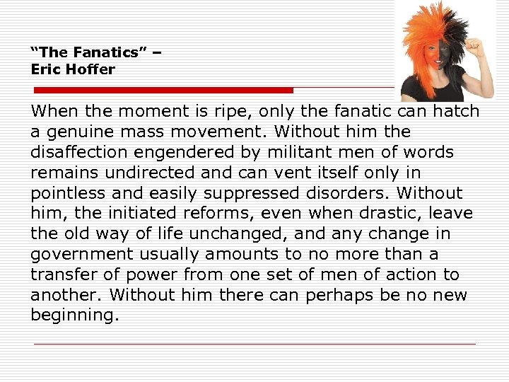 “The Fanatics” – Eric Hoffer When the moment is ripe, only the fanatic can