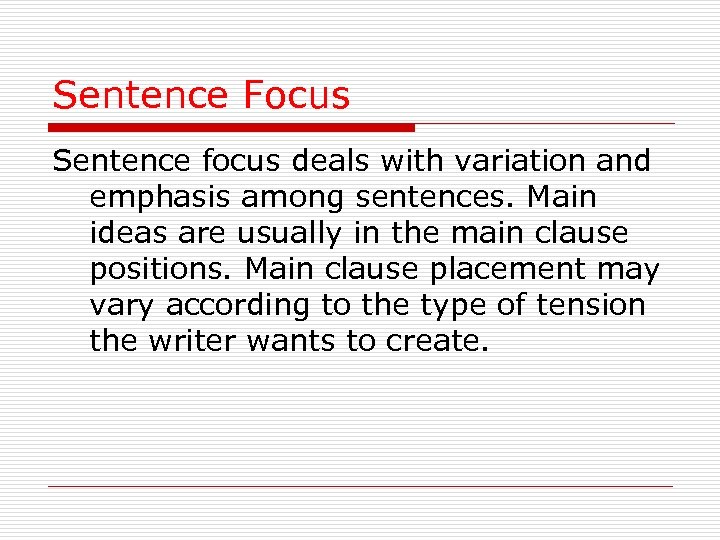 Sentence Focus Sentence focus deals with variation and emphasis among sentences. Main ideas are