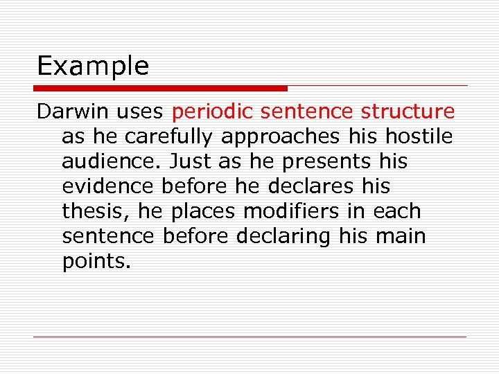 Example Darwin uses periodic sentence structure as he carefully approaches his hostile audience. Just