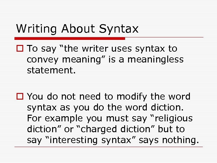 Writing About Syntax o To say “the writer uses syntax to convey meaning” is