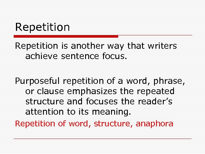 Repetition is another way that writers achieve sentence focus. Purposeful repetition of a word,