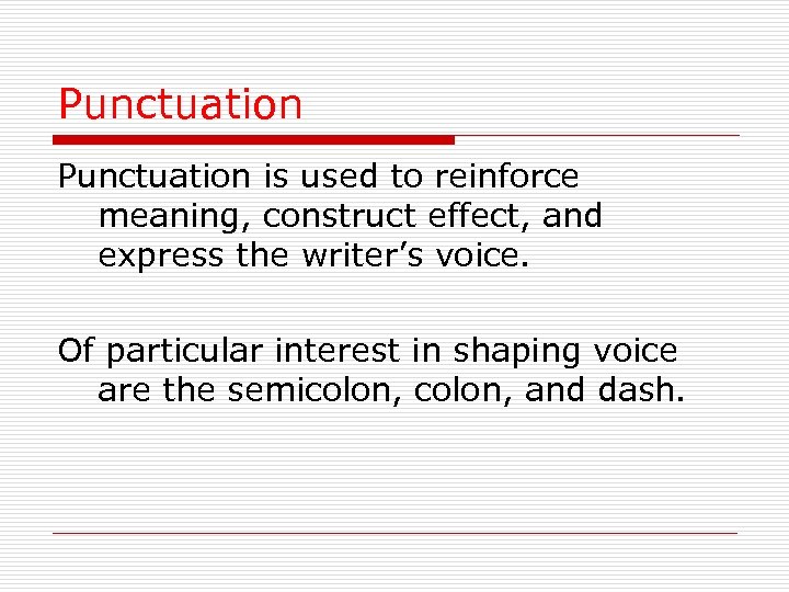 Punctuation is used to reinforce meaning, construct effect, and express the writer’s voice. Of