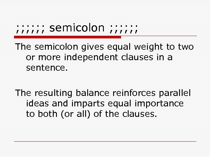 ; ; ; semicolon ; ; ; The semicolon gives equal weight to two