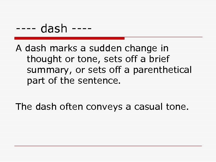 ---- dash ---A dash marks a sudden change in thought or tone, sets off