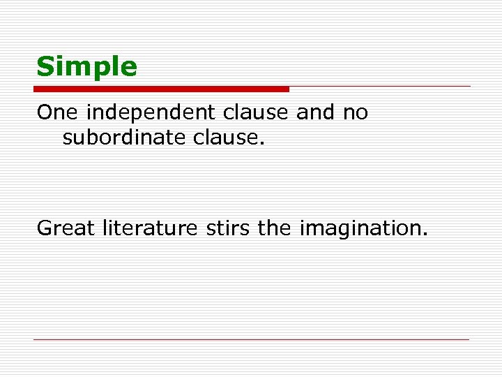 Simple One independent clause and no subordinate clause. Great literature stirs the imagination. 