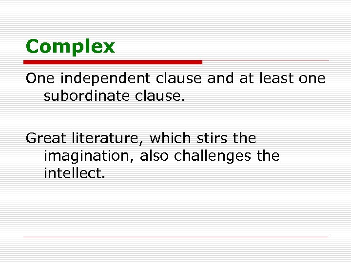 Complex One independent clause and at least one subordinate clause. Great literature, which stirs