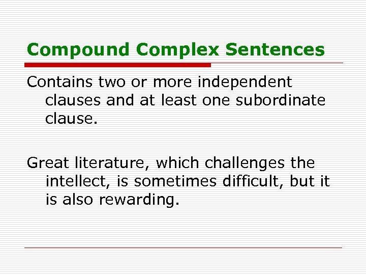 Compound Complex Sentences Contains two or more independent clauses and at least one subordinate