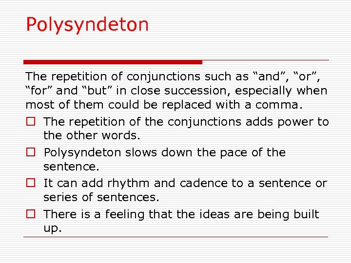 Polysyndeton The repetition of conjunctions such as “and”, “or”, “for” and “but” in close