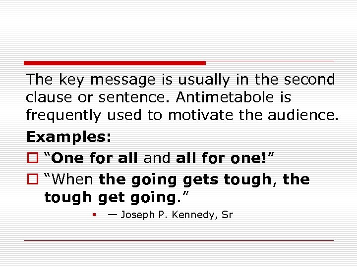 The key message is usually in the second clause or sentence. Antimetabole is frequently