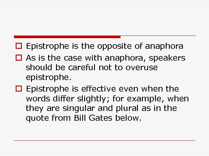 o Epistrophe is the opposite of anaphora o As is the case with anaphora,