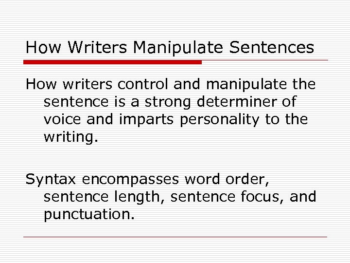 How Writers Manipulate Sentences How writers control and manipulate the sentence is a strong