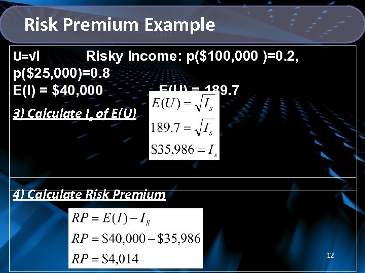 Risk Premium Example U=√I Risky Income: p($100, 000 )=0. 2, p($25, 000)=0. 8 E(I)