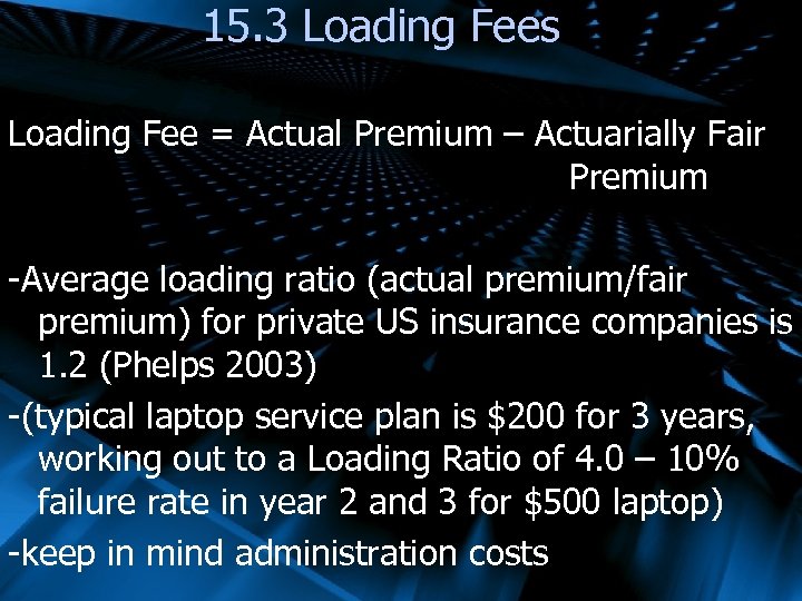 15. 3 Loading Fees Loading Fee = Actual Premium – Actuarially Fair Premium -Average