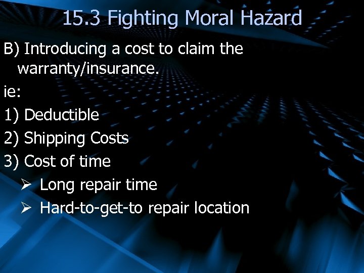 15. 3 Fighting Moral Hazard B) Introducing a cost to claim the warranty/insurance. ie: