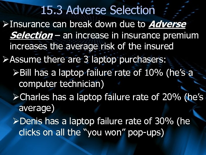15. 3 Adverse Selection Ø Insurance can break down due to Adverse Selection –