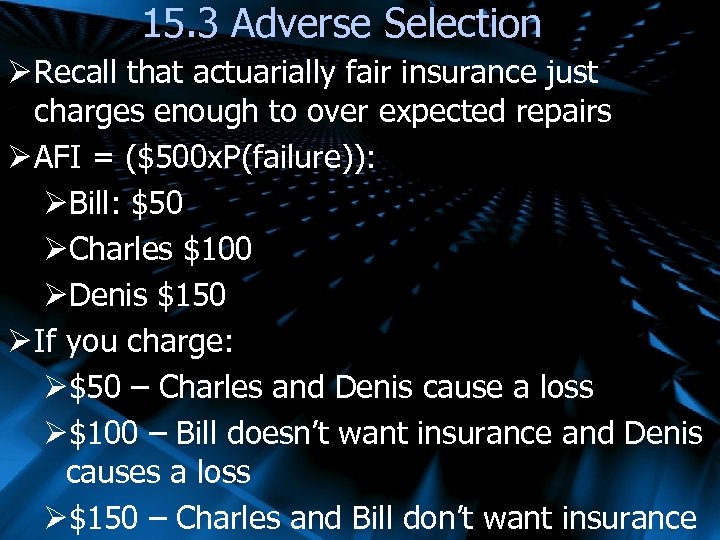 15. 3 Adverse Selection Ø Recall that actuarially fair insurance just charges enough to